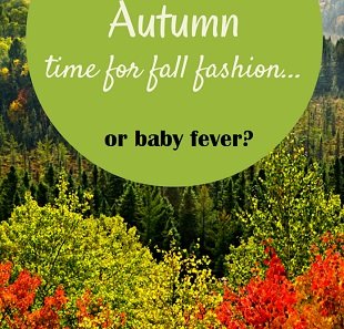 Blog Post for Wee Nurture – Move Over Fall Fashion, it’s Time for Baby Fever!